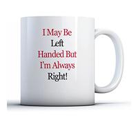 Finger prints - I May Be Left Handed But I'm Always Right - Funny Gift Mug, Ceramic, 11fl.oz.