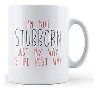 Finger prints - I'm Not Stubborn Just My Way is The Best Way - Printed Mug, Ceramic, 11fl.oz.