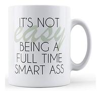 Finger prints - It's Not Easy Being A Full Time Smart Ass - Printed Mug, Ceramic, 11fl.oz.