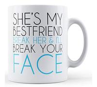 Finger prints - She's My Best Friend Break Her Heart I'll Break Your Face - Printed Mug, Ceramic, 11fl.oz.