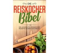 Fingerhut - Die Reiskocher Bibel Die leckersten Reiskocher Rezepte in - X555z