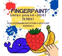 Fingerpaint, colora e gioca con i colori primari: Pittura con le dita, libro da colorare con tempera a dita e dot markers, dai 2 anni in su. (Book 4 fun)