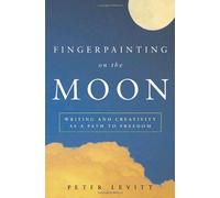 Fingerpainting on the Moon: Writing and Creativity As a Path to Freedom