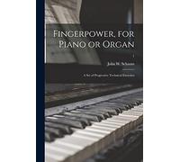 Fingerpower, for Piano or Organ: A Set of Progressive Technical Exercises; 1