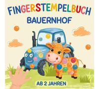 Fingerstempelbuch Bauernhof ab 2 Jahren: Stempeln, Malen, Zeichnen und Entdecken - fördert die Kreativität, Motorik und Fantasie für Kinder, Mädchen und Jungen. (Meine ersten Fingerstempel-Abenteuer)