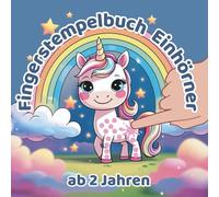 Fingerstempelbuch Einhörner ab 2 Jahren: Malspaß mit süßen Einhörnern - 50 Seiten zum Stempeln, Tupfen und Träumen in der zauberhaften Welt der Farben und Fantasie für Kleinkinder