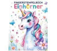 Fingerstempelbuch Einhörner - Kreatives Stempel- und Malbuch für Kinder von 4-8 Jahren: 30 magische Einhorn-Seiten zum Stempeln & Ausmalen - fördert Fantasie, Konzentration und Feinmotorik