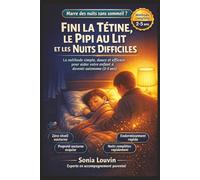 Fini la Tétine, le Pipi au Lit et les Nuits Difficiles : Aidez Votre Enfant à Devenir Autonome (2-5 ans): La méthode simple, douce et efficace pour ... tétine, le pipi au lit et aider votre enfant