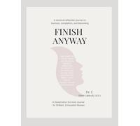 Finish Anyway: A Dissertation Survival Journal for Brilliant, Exhausted Women