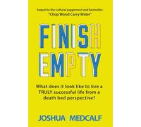 Finish Empty: What does it look like to live a truly successful life from a death bed perspective? (Chop Wood Carry Water)