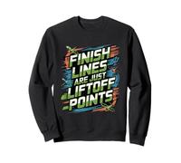 Finish Lines Are Liftoff Points Drone Racing Sweatshirt