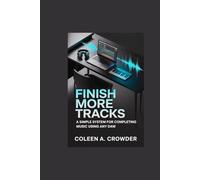Finish More Tracks: A Simple System for Completing Music Using Any DAW