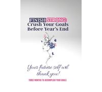 Finish Strong: Crush Your Goals Before Year’s End