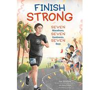 Finish Strong: Seven Marathons, Seven Continents, Seven Days