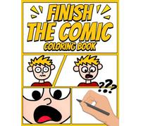 Finish The Comic Coloring Book: Blank Comic Pages for Kids and Teens featuring Empty Cartoon Grid Strips and Simple Creative Storyboard Templates
