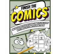 Finish The Comic Coloring Book: Encourage Imaginative Storytelling with Blank Comic Pages for Kids, Teens & Adults Mindful Coloring & Exploration