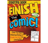 Finish The Comic Coloring Book: Spark Your Storytelling Skills with Draw and Color the Blank Comic Strips for Kids, Teens & Adults Stress Relief & Relaxation