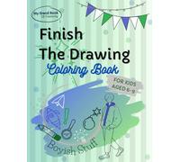 Finish The Drawing Coloring Book To Boost Creativity and Imagination, Doodle Prompts For Boys Aged 6-9: Create Your Own Pictures For Fun and ... Space and Other (My Grand Book Of Creativity)