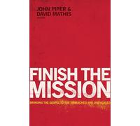 Finish the Mission: Bringing the Gospel to the Unreached and Unengaged
