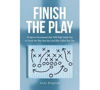 Finish the Play: 30 Sports Devotionals that Will Help Guide You to Finish the Play that the Lord Has Called You Too