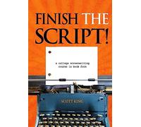 Finish the Script!: A College Screenwriting Course in Book Form
