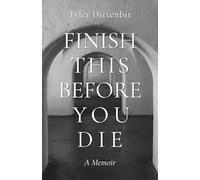 Finish This Before You Die: A Memoir
