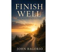 FINISH WELL: The Last Words I Wanted My Family to Know