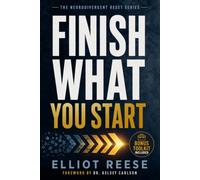 Finish What You Start: Why You Lose Motivation, Struggle with Follow-Through, and How to Rewire Your Brain to Overcome Procrastination and Finish What Matters Without Burnout