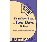 Finish Your Book in Two Days or Less: How to Write a Nonfiction Book Fast