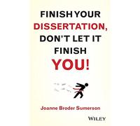 Finish Your Dissertation, Don't Let It Finish You!