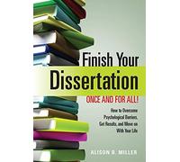 Finish Your Dissertation Once and for All! How to Overcome Psychological Barriers, Get Results, and Move on with Your Life
