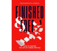 Finished & Free: How to Master the Art of Thesis Writing (College Excellence)