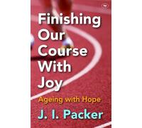 Finishing our course with joy by J I Packer (2014-01-17)