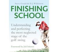 Finishing School: Understanding and Perfecting the Most Neglected Stage of the Golf Swing