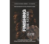 FINISHING THE STORY: A 12-LESSON JOURNEY THROUGH AFRICAN-AMERCAN FAITH, HISTORY AND PURPOSE
