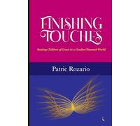 Finishing Touches: Raising Children of Grace in a Grades-Obsessed World