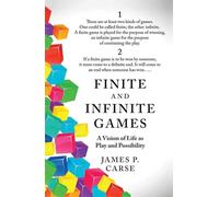Finite and Infinite Games – A Vision of Life As Play and Possibility