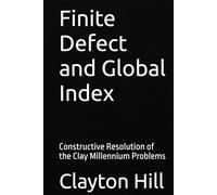 Finite Defect and Global Index: Constructive Resolution of the Clay Millennium Problems