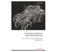 Finite Element Analysis in Agricultural Engineering: From Theory to Equipment Design Applications