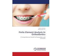 Finite Element Analysis In Orthodontics: A Comprehensive Guide for Researchers and Clinicians
