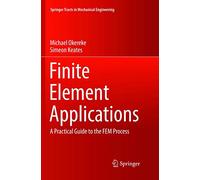 Finite Element Applications: A Practical Guide to the FEM Process (Springer Tracts in Mechanical Engineering)