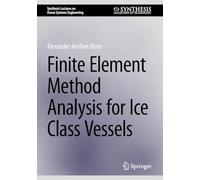Finite Element Method Analysis for Ice Class Vessels (Synthesis Lectures on Ocean Systems Engineering)