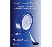 Finite Element Method: Applications in Solids, Structures, and Heat Transfer (Mechanical Engineering)