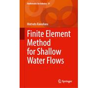Finite Element Method for Shallow Water Flows (Mathematics for Industry, 39)