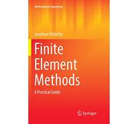 Finite Element Methods: A Practical Guide (Mathematical Engineering)