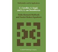 Finite Element Methods and Navier-Stokes Equations: 22 (Mathematics and Its Applications, 22)