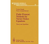 Finite Element Methods for Navier-Stokes Equations: Theory and Algorithms: 5 (Springer Series in Computational Mathematics, 5)