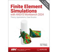 Finite Element Simulations with ANSYS Workbench 2024: Theory, Applications, Case Studies