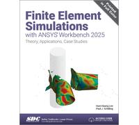 Finite Element Simulations with ANSYS Workbench 2025 : Theory, Applications, Case Studies