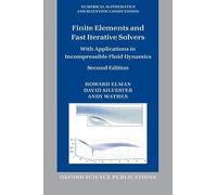 Finite Elements and Fast Iterative Solvers: with Applications in Incompressible Fluid Dynamics (Numerical Mathematics and Scientific Computation)